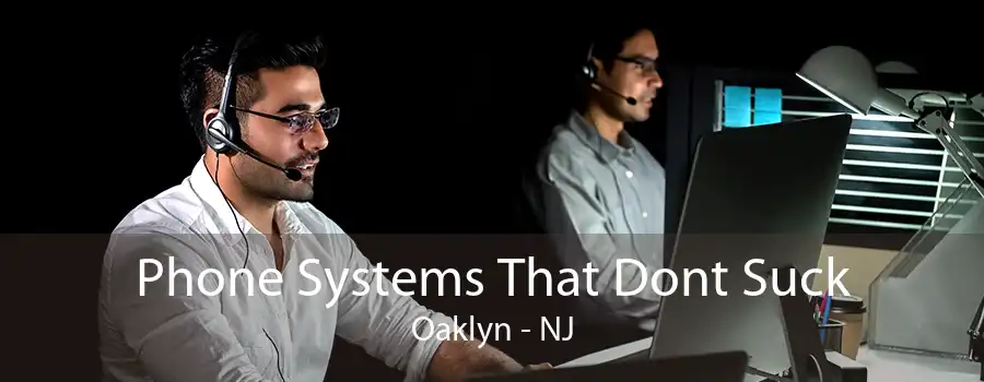 Phone Systems That Dont Suck Oaklyn - NJ