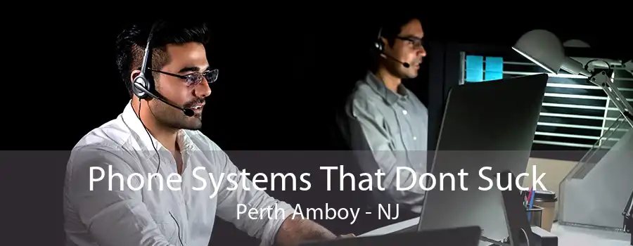 Phone Systems That Dont Suck Perth Amboy - NJ