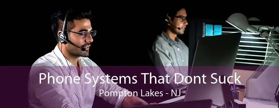 Phone Systems That Dont Suck Pompton Lakes - NJ