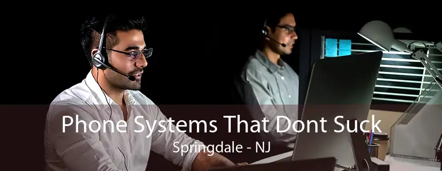 Phone Systems That Dont Suck Springdale - NJ