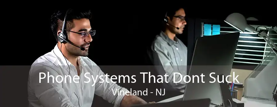 Phone Systems That Dont Suck Vineland - NJ