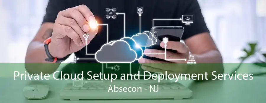 Private Cloud Setup and Deployment Services Absecon - NJ