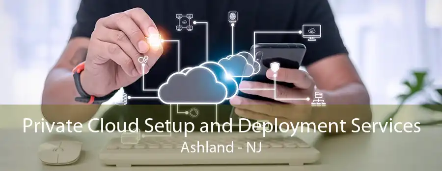 Private Cloud Setup and Deployment Services Ashland - NJ