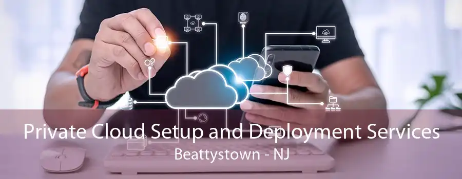 Private Cloud Setup and Deployment Services Beattystown - NJ