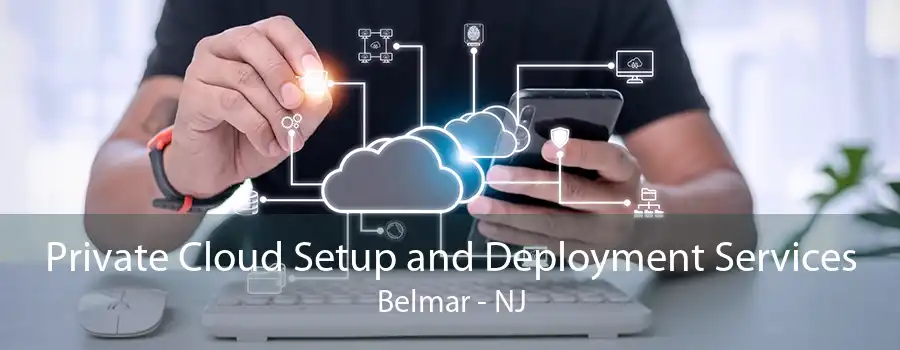 Private Cloud Setup and Deployment Services Belmar - NJ