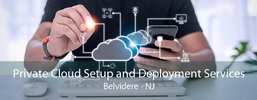 Private Cloud Setup and Deployment Services Belvidere - NJ