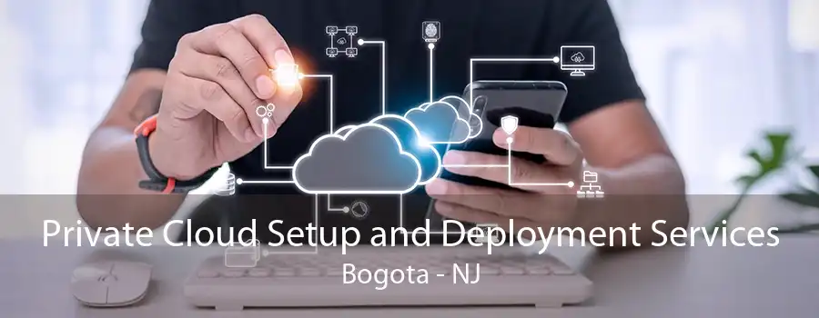 Private Cloud Setup and Deployment Services Bogota - NJ