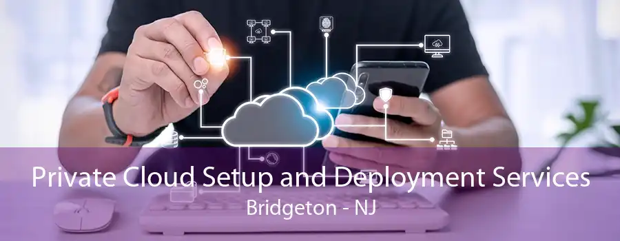 Private Cloud Setup and Deployment Services Bridgeton - NJ