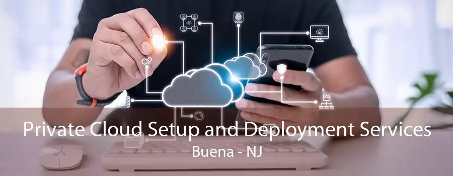 Private Cloud Setup and Deployment Services Buena - NJ