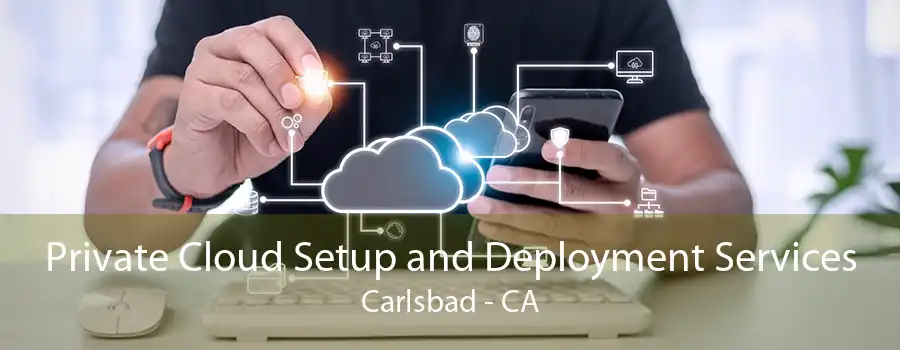 Private Cloud Setup and Deployment Services Carlsbad - CA