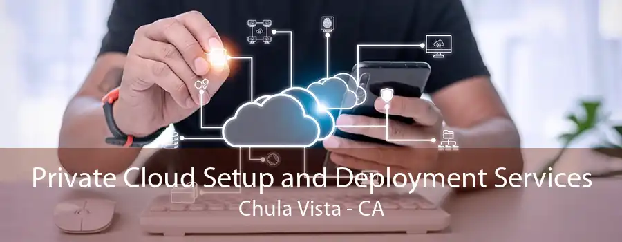 Private Cloud Setup and Deployment Services Chula Vista - CA