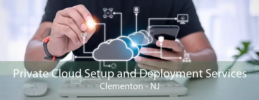 Private Cloud Setup and Deployment Services Clementon - NJ