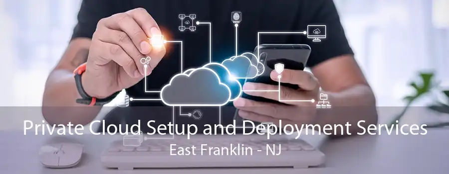 Private Cloud Setup and Deployment Services East Franklin - NJ