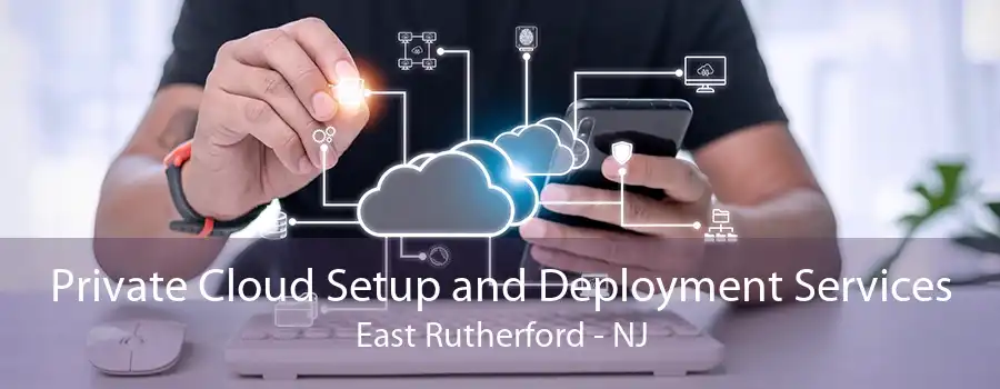 Private Cloud Setup and Deployment Services East Rutherford - NJ