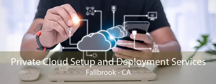 Private Cloud Setup and Deployment Services Fallbrook - CA