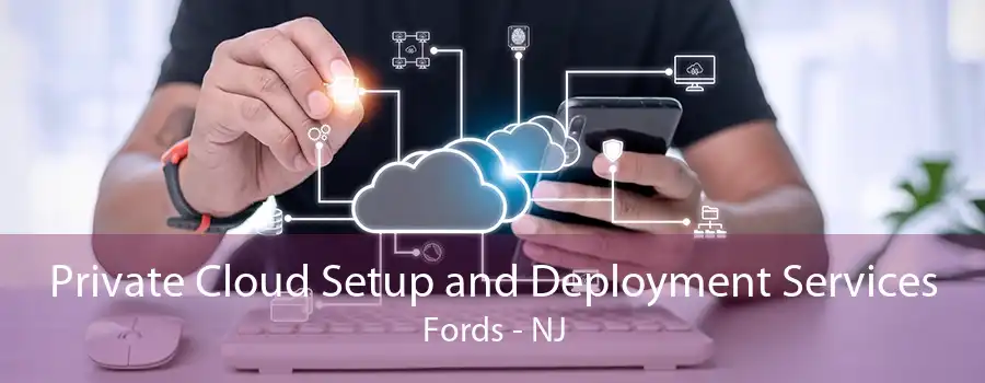 Private Cloud Setup and Deployment Services Fords - NJ