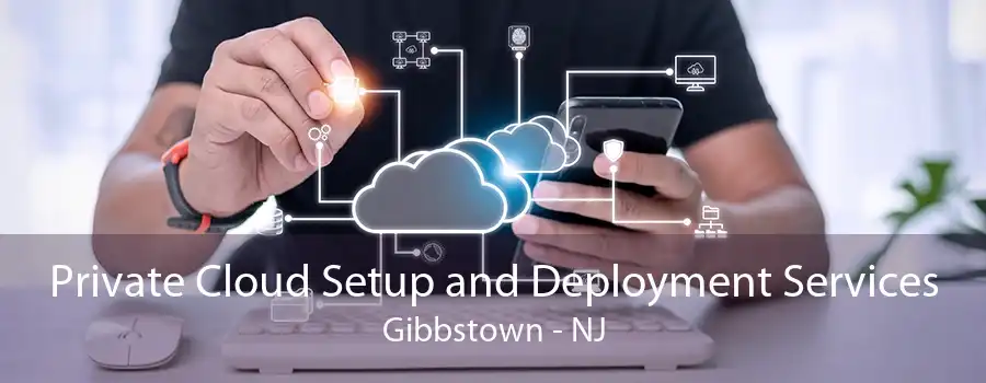 Private Cloud Setup and Deployment Services Gibbstown - NJ