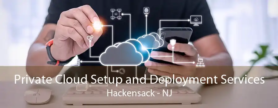 Private Cloud Setup and Deployment Services Hackensack - NJ