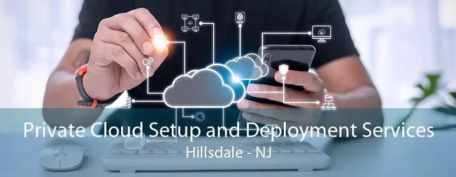 Private Cloud Setup and Deployment Services Hillsdale - NJ