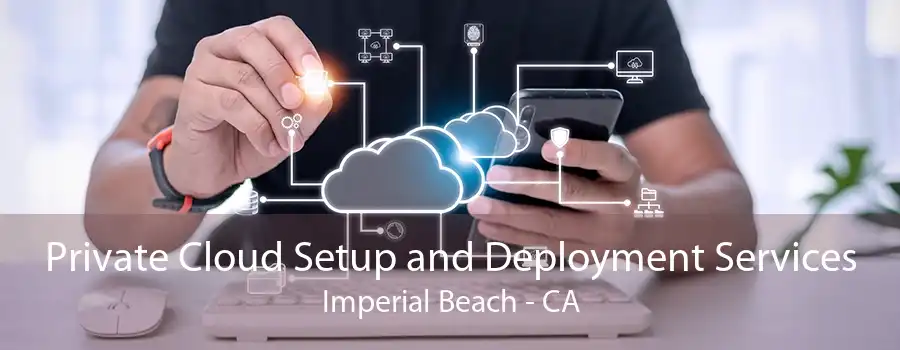 Private Cloud Setup and Deployment Services Imperial Beach - CA