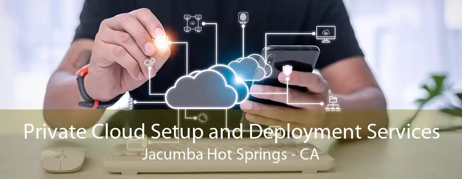 Private Cloud Setup and Deployment Services Jacumba Hot Springs - CA