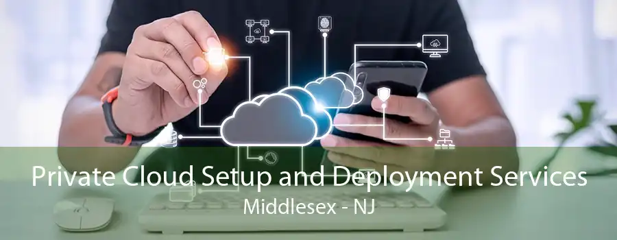 Private Cloud Setup and Deployment Services Middlesex - NJ