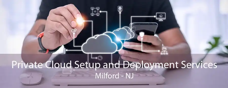 Private Cloud Setup and Deployment Services Milford - NJ