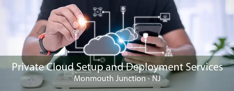 Private Cloud Setup and Deployment Services Monmouth Junction - NJ