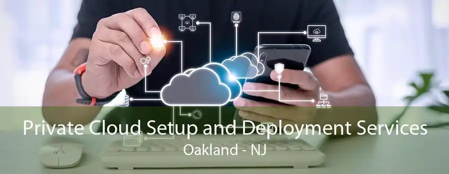 Private Cloud Setup and Deployment Services Oakland - NJ