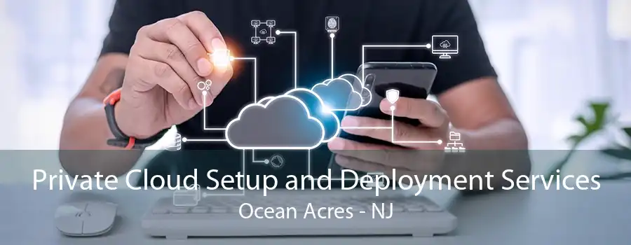 Private Cloud Setup and Deployment Services Ocean Acres - NJ