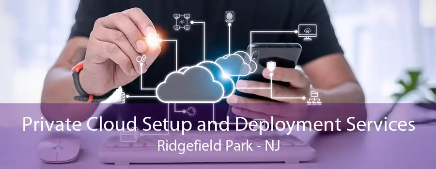 Private Cloud Setup and Deployment Services Ridgefield Park - NJ