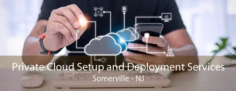 Private Cloud Setup and Deployment Services Somerville - NJ