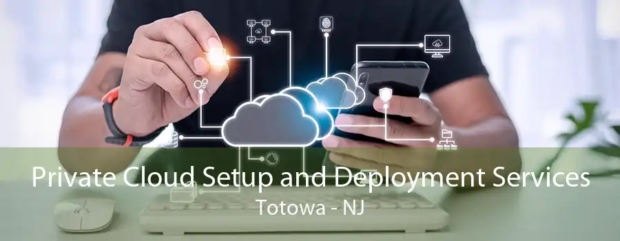 Private Cloud Setup and Deployment Services Totowa - NJ