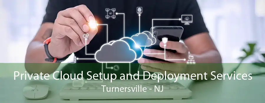 Private Cloud Setup and Deployment Services Turnersville - NJ