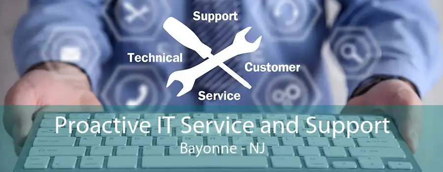 Proactive IT Service and Support Bayonne - NJ