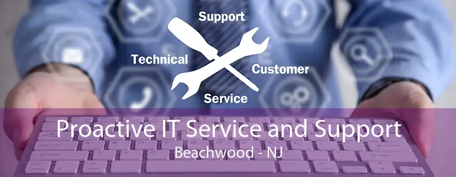 Proactive IT Service and Support Beachwood - NJ