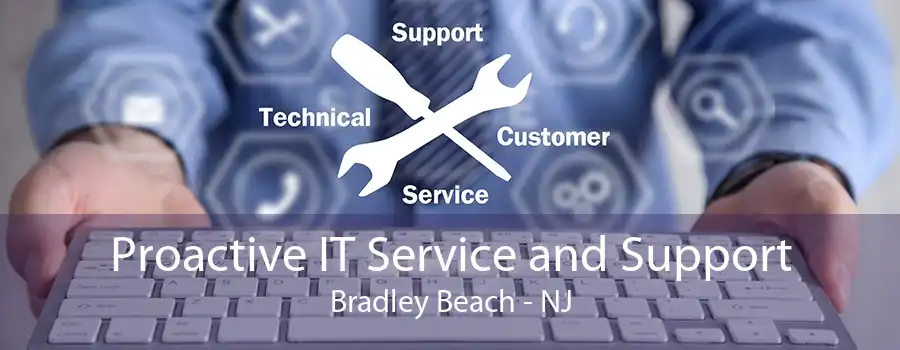 Proactive IT Service and Support Bradley Beach - NJ