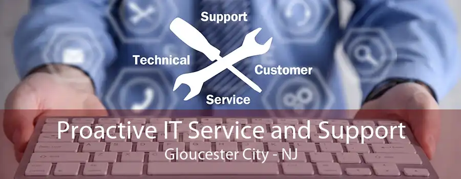 Proactive IT Service and Support Gloucester City - NJ