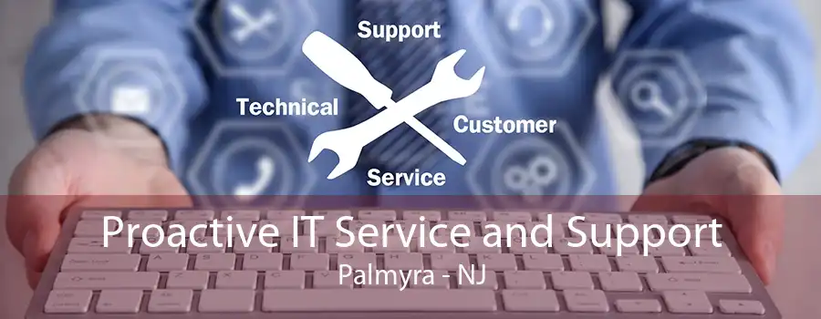 Proactive IT Service and Support Palmyra - NJ