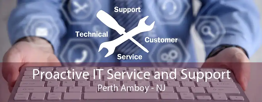 Proactive IT Service and Support Perth Amboy - NJ