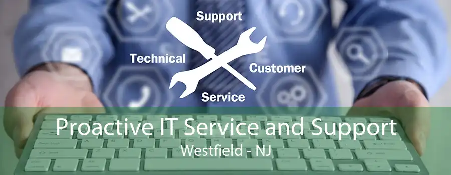 Proactive IT Service and Support Westfield - NJ