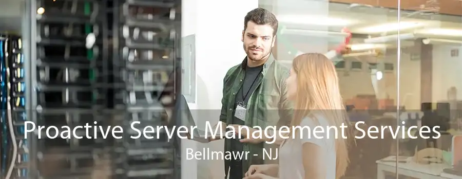 Proactive Server Management Services Bellmawr - NJ