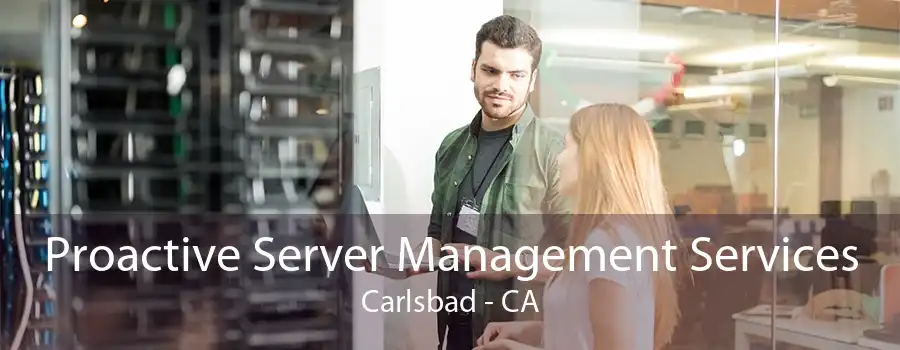 Proactive Server Management Services Carlsbad - CA