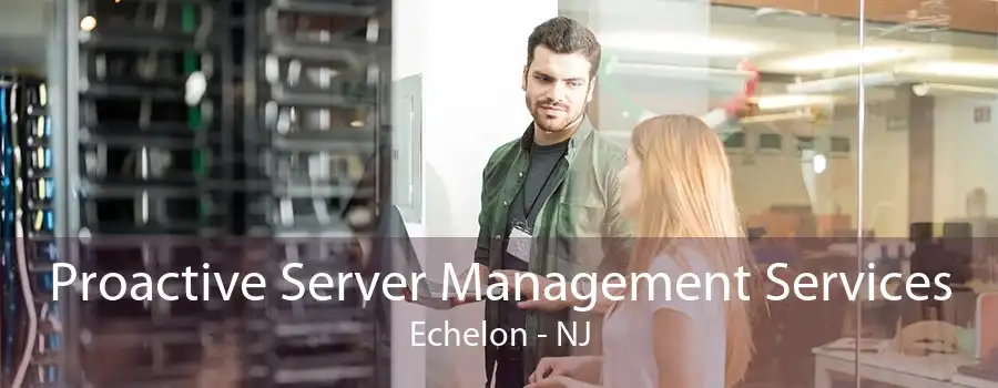 Proactive Server Management Services Echelon - NJ