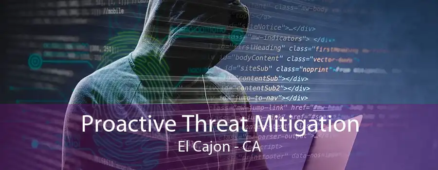 Proactive Threat Mitigation El Cajon - CA