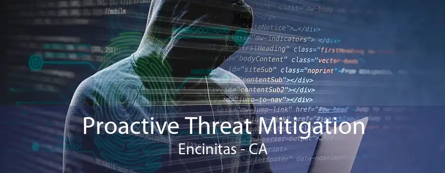 Proactive Threat Mitigation Encinitas - CA