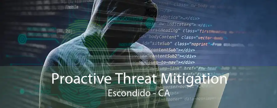 Proactive Threat Mitigation Escondido - CA