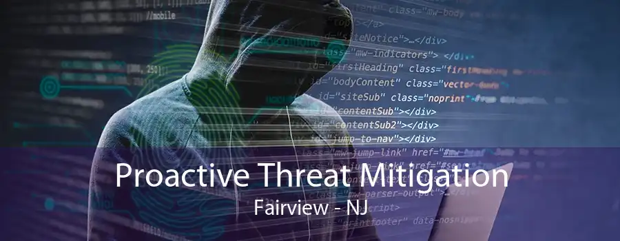 Proactive Threat Mitigation Fairview - NJ