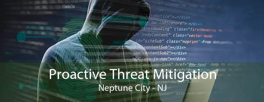 Proactive Threat Mitigation Neptune City - NJ