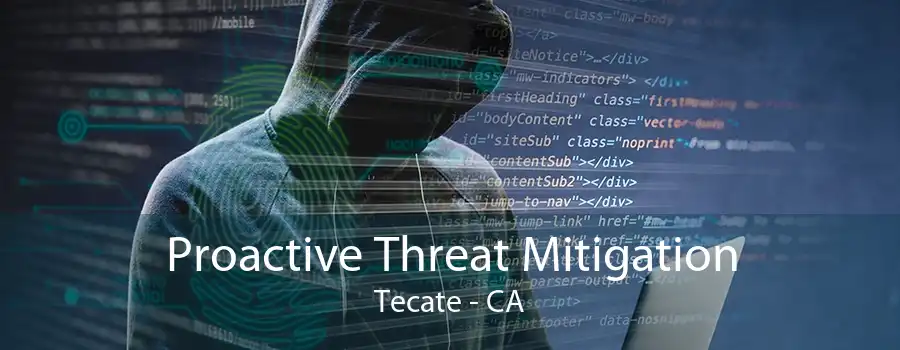 Proactive Threat Mitigation Tecate - CA